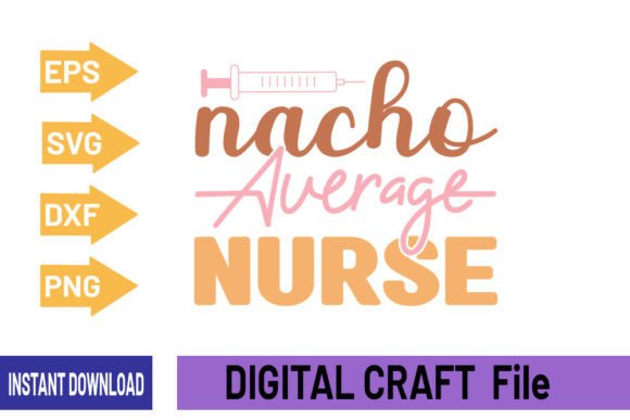 Nacho Average Nurse Graphics for T-Shirt Designs