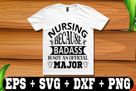 Nursing Because Badass: Bold Graphics for T-Shirt Designs