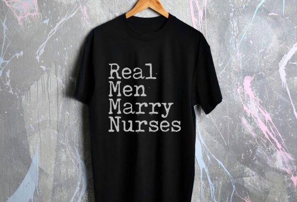 Real Men Marry Nurses: Graphics for T-Shirt Designs