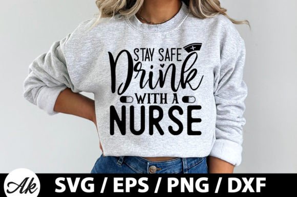 Stay Safe Drink with a Nurse SVG for Graphics and T-Shirt Designs